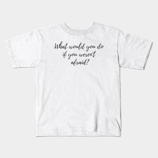 If You Weren't Afraid Kids T-Shirt